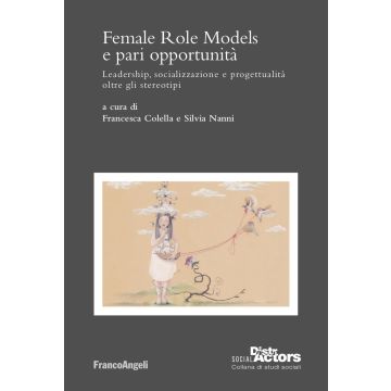 Female Role Models e pari opportunità. Leadership, socializzazione e progettualità oltre gli stereotipi