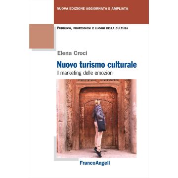 Nuovo turismo culturale. Il marketing delle emozioni. Ediz. ampliata