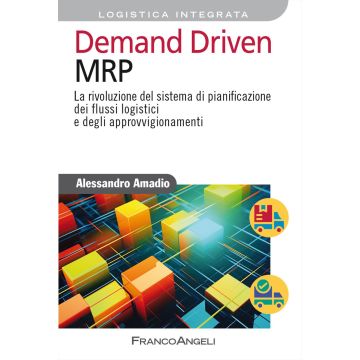 Demand driven MRP. La rivoluzione del sistema di pianificazione dei flussi logistici e degli approvvigionamenti