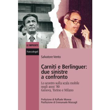 Carniti e Berlinguer: due sinistre a confronto. Lo scontro sulla scala mobile negli anni '80 Genova, Torino e Milano