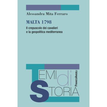 Malta 1798. Il crepuscolo dei cavalieri e la geopolitica mediterranea