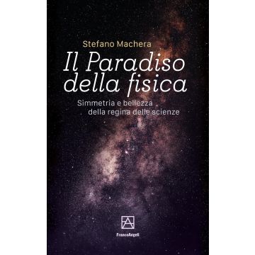 Il paradiso della fisica. Simmetria e bellezza della regina delle scienze