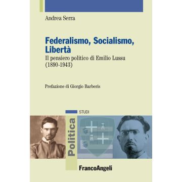 Federalismo, socialismo, libertà. Il pensiero politico di Emilio Lussu (1890-1943)