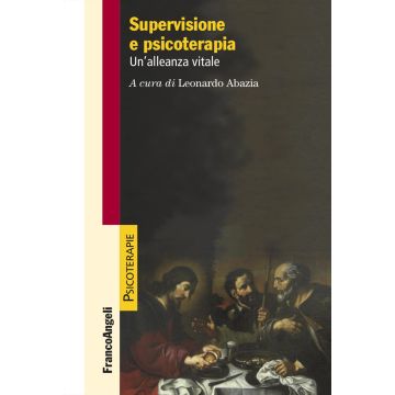 Supervisione e psicoterapia. Un'alleanza vitale