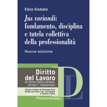 «Jus variandi»: fondamento, disciplina e tutela collettiva della professionalità. Nuova ediz.