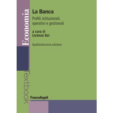La banca. Profili istituzionali, operativi e gestionali 14/ed. (Gai Lorenzo - Franco Angeli)