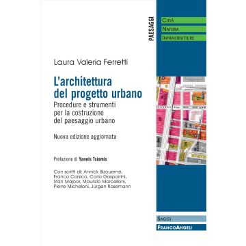 L'architettura del progetto urbano. Procedure e strumenti per la costruzione del paesaggio urbano 2025 (Ferretti Laura Valeria - Franco Angeli)