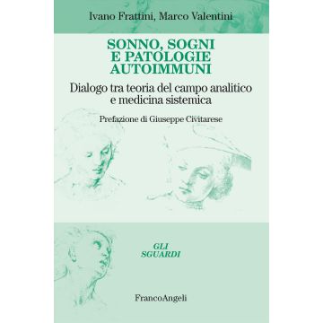 Sonno, sogni e patologie autoimmuni. Dialogo tra teoria del campo analitico e medicina sistemica (Frattini Ivano;Valentini Marco - Franco Angeli