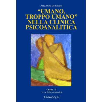 «Umano, troppo umano» nella clinica psicoanalitica