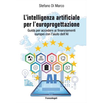 L'intelligenza artificiale per l'europrogettazione. Guida per accedere ai finanziamenti europei con l'aiuto dell'AI
