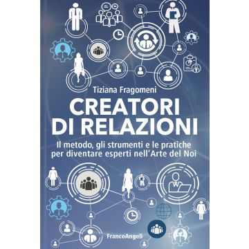 Creatori di relazioni. Il metodo, gli strumenti e le pratiche per diventare esperti nell'arte del noi