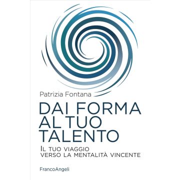 Dai forma al tuo talento. Il tuo viaggio verso la mentalità vincente