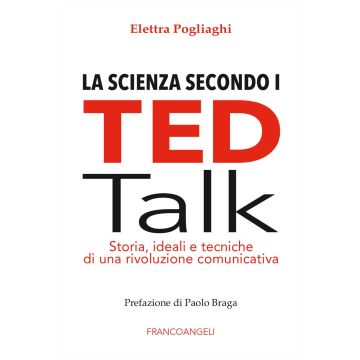 La scienza secondo i TED talk. Storia, ideali e tecniche di una rivoluzione comunicativa