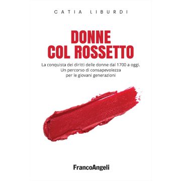 Donne col rossetto. La conquista dei diritti delle donne dal 1700 a oggi. Un percorso di consapevolezza per le giovani generazioni