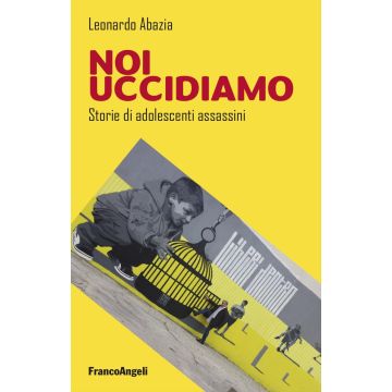 Noi uccidiamo. Storie di adolescenti assassini