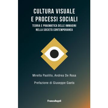 Cultura visuale e processi sociali. Teoria e pragmatica delle immagini nella società contemporanea