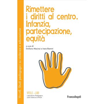 Rimettere i diritti al centro. Infanzia, partecipazione, equità (Macinai Emiliano; Biemmi Irene - Franco Angeli)