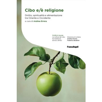 Cibo e/è religione. Diritto, spiritualità e alimentazione tra Oriente e Occidente (Errera Andrea - Franco Angeli)