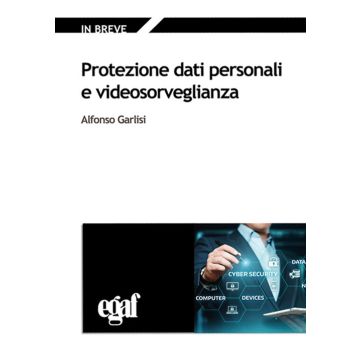 Protezione dati personali e videosorveglianza 3/ed. (Garlisi - Egaf)