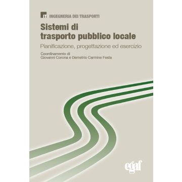 Sistemi di trasporto pubblico locale. Pianificazione, progettazione ed esercizio 2/ed. (Corona Giovanni;Festa Demetrio Carmine - Egaf)