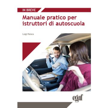 Manuale pratico per istruttori di autoscuola (Patera - Egaf)