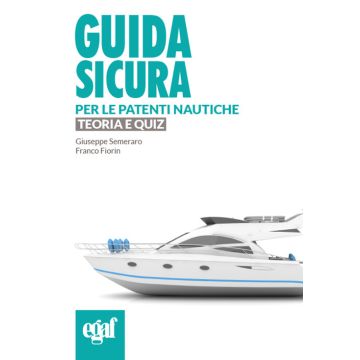 Guida sicura per le patenti nautiche. Teoria e quiz 2024 (Semeraro. Florin - Egaf)