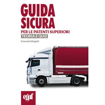 Guida sicura per le patenti superiori. Teoria e quiz (Biagetti - Egaf)