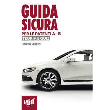 Guida sicura per le patenti A-B. Teoria e quiz 15 (Valentini - Egaf 2023)