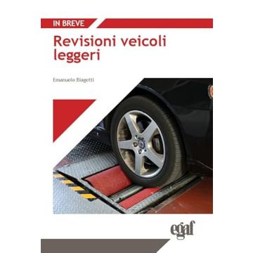 Revisioni veicoli leggeri 3/ed. Disciplina delle revisioni veicoli di massa complessiva fino a 3,5 t o 16 posti a sedere (Biagetti, Pastore - Egaf)