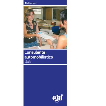 Consulente automobilistico. Quiz - Raccolta delle schede dei quiz in simulazione d’esame, per conseguire l’attestato di idonetità di consulente automobilistico. Quiz edizione 2024 (2024 - Egaf)