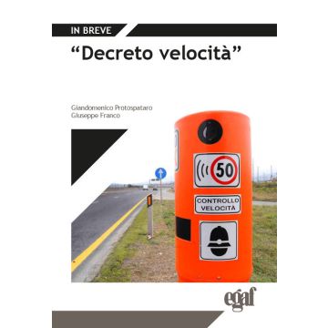 «Decreto velocità» 2024 - Nuove disposizioni su collocazione e uso autovelox e dispositivi controllo velocità, analisi operativa e dottrinale (Egaf - Protospataro)