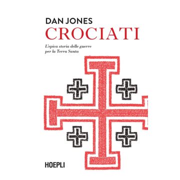 Crociati. L'epica storia delle guerre per la Terra Santa