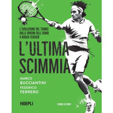 L'ultima scimmia. L'evoluzione del tennis dalle origini dell'uomo a Roger Federer