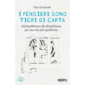 I pensieri sono tigri di carta. Dal Buddhismo alla mindfulness per una vita più equilibrata