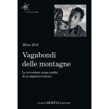 Vagabondi delle montagne. Le avventure senza confini di un alpinista tedesco