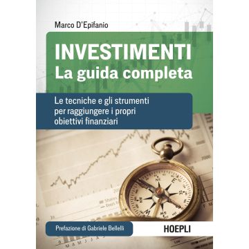 Investimenti. La guida completa. Le tecniche e gli strumenti per raggiungere i propri obiettivi finanziari