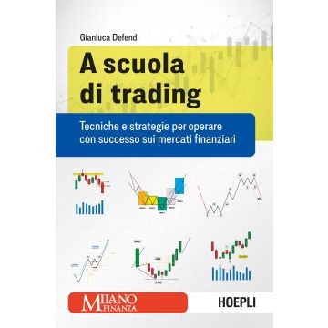 A scuola di trading. Tecniche e strategie per operare con successo sui mercati finanziari