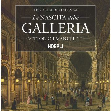 La nascita della Galleria Vittorio Emanuele II