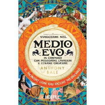 Viaggiare nel Medioevo. In cammino con pellegrini, cavalieri e strane creature