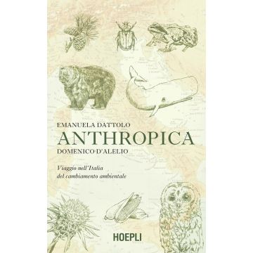 Anthropica. Viaggio nell'Italia del cambiamento ambientale