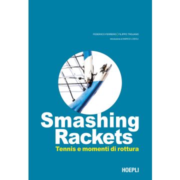 Smashing Rackets. Tennis e momenti di rottura. Ediz. illustrata