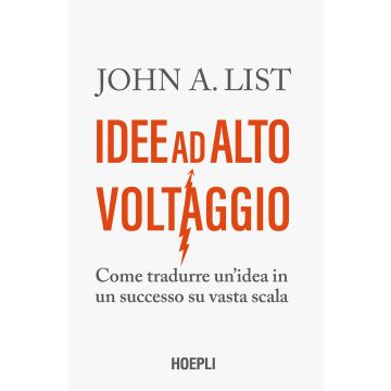 Idee ad alto voltaggio. Come tradurre un'idea in un successo su vasta scala