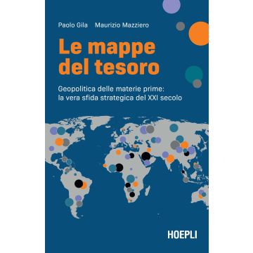 Le mappe del tesoro. Geopolitica delle materie prime: la vera sfida strategica del XXI secolo