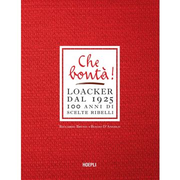 Che bontà! Loacker dal 1925. 100 anni di scelte ribelli