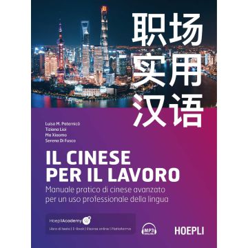 Il cinese per il lavoro. Manuale pratico di cinese avanzato per un uso professionale della lingua (Paternicò Luisa M.;Lioi Tiziana;Xiaomo Ma - Hoepli)