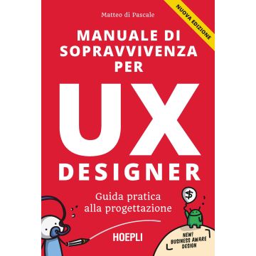 Manuale di sopravvivenza per UX designer. Guida pratica alla progettazione. Nuova ediz.