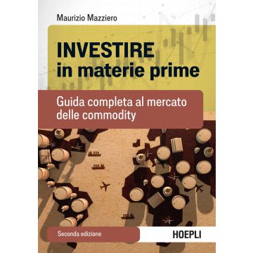Investire in materie prime. Guida completa al mercato delle commodity