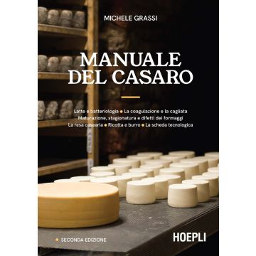 Manuale del casaro. Latte e batteriologia. La coagulazione e la cagliata. Maturazione, stagionatura e difetti dei formaggi. La resa casearia. Ricotta e burro. La scheda tecnologica. Ediz. ampliata