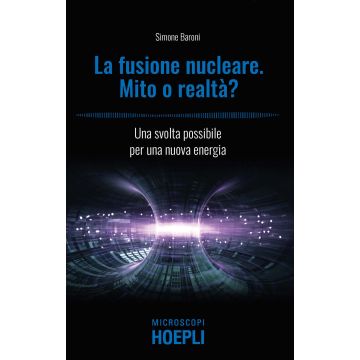 Fusione nucleare. Mito o realtà? Una svolta possibile per una nuova energia