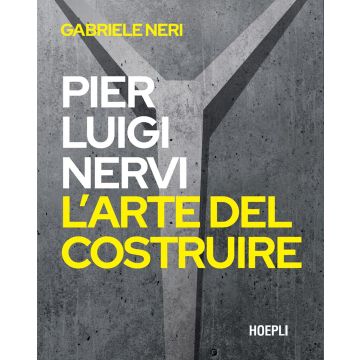 Pierluigi Nervi. L'arte del costruire